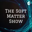 The Soft Matter Show – Podcast